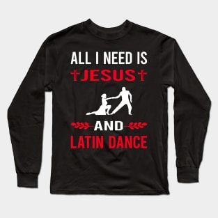 I Need Jesus And Latin Dance Dancing Dancer Long Sleeve T-Shirt